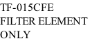 TF-015CFE FILTER ELEMENT  ONLY